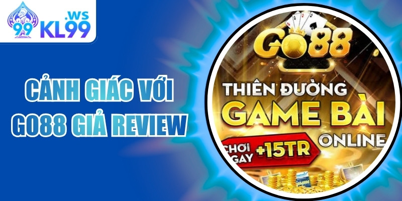 Cảnh giác với Go88 giả review – Chiêu trò dắt mũi người chơi